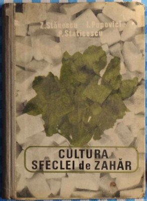 Z Stanescu, I. Popovici, P. Staticescu - Cultura Sfeclei de Zahar foto