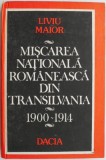 Miscarea Nationala Romaneasca din Transilvania 1900-1914 - Liviu Maior - Carte Istorie
