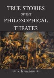 True Stories of the Philosophical Theater