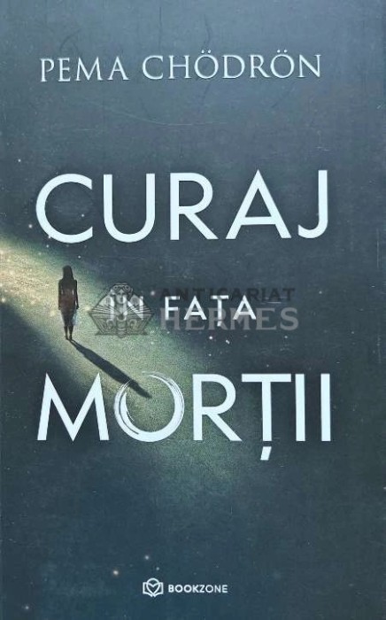 Curaj in fata mortii - 2024 - Pema Chodron (H114)