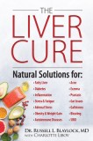 The Liver Cure: Natural Solutions for Liver Health to Target Symptoms of Fatty Liver Disease, Autoimmune Diseases, Diabetes, Inflammat