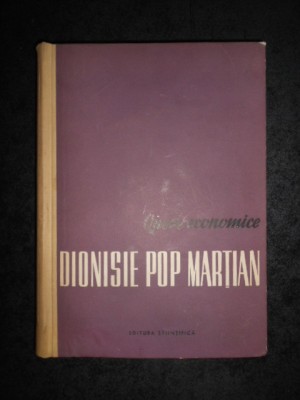 DIONISIE POP MARTIAN - OPERE ECONOMICE (1961, editie cartonata) foto