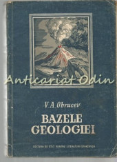 Bazele Geologiei Pe Intelesul Tuturor - V. A. Obrucev - Tiraj: 3100 Exemplare foto