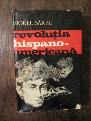 Revoluția hispano-americană - Viorel S&amp;acirc;rbu foto