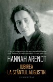 Iubirea la Sfantul Augustin - Hannah Arendt. Filosofie