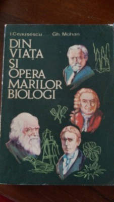 Din viata si opera marilor biologi I.Ceausescu, Gh.Mohan 1977 foto