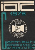 I.A.T.C. BUCURESTI - CONTRIBUTII LA TEORIA SI PRACTICA DE TEATRU SI DE FILM 1978