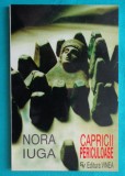 Nora Iuga &ndash; Capricii periculoase ( cu dedicatie si autograf )