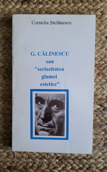 Cornelia Ștefănescu - G. Călinescu sau seriozitatea glumei estetice