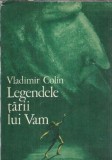Legendele tarii lui Vam Vladimir Colin editia 1974 Ion Creanga literatura romana carte romana