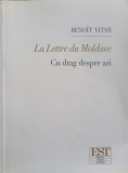 La Lettre du Moldave: Cu Drag Despre Azi - Benoit Vitse, Ed. Est 2008, Romana-Franceza, Roman, Editie Bilingva