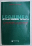 LEGIUNEA ARHANGHELUL MIHAIL , MISCARE SOCIALA SI ORGANIZATIE POLITICA , O CONTRIBUTIE LA PROBLEMA FASCISMULUI INTERNATIONAL de ARMIN HEINEN , 1999