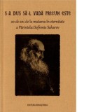 S-a dus sa-L vada precum este. 20 de ani de la mutarea in eternitate a Parintelui Sofronie Saharov - Colectiv de autori