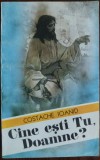 Cumpara ieftin COSTACHE IOANID - CINE ESTI TU, DOAMNE? (EDITURA CRESTINA STEPHANUS, 1994)