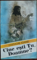 COSTACHE IOANID - CINE ESTI TU, DOAMNE? (EDITURA CRESTINA STEPHANUS, 1994) foto