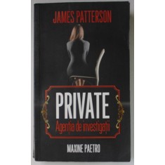 PRIVATE , AGENTIA DE INVESTIGATII de JAMES PATTERSON si MAXINE PAETRO , 2015