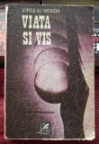 Viata si vis - Virgiliu Monda Contine dedicatie, data si semnatura autorului.
