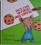 Daca-i dai un fursec unui soricel - Laura Numeroff, Felicia Bond - Carte Povesti Copii