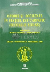 ISTORIE ȘI SOCIETATE &Icirc;N SPAȚIUL EST - CARPATIC ( SECOLELE XIII - XX ) - 2005 - Dumitru Ivanescu (O101)