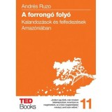 A forrong&oacute; foly&oacute; - Kalandoz&aacute;sok &eacute;s felfedez&eacute;sek Amaz&oacute;ni&aacute;ban - Andr&eacute;s Ruzo