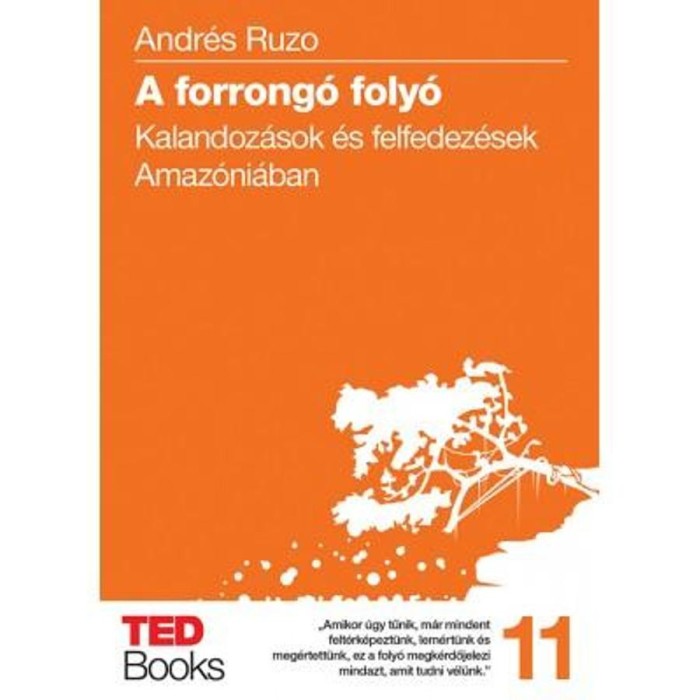 A forrong&oacute; foly&oacute; - Kalandoz&aacute;sok &eacute;s felfedez&eacute;sek Amaz&oacute;ni&aacute;ban - Andr&eacute;s Ruzo