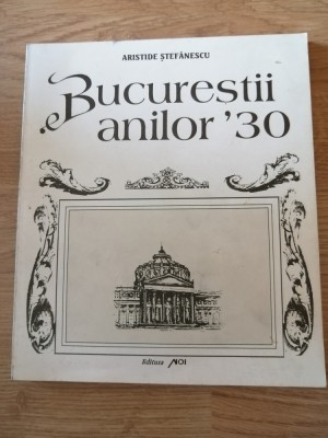 Aristide Stefanescu - Bucurestii anilor &amp;#039;30 - Buc. interbelic in 25 ilustratii foto