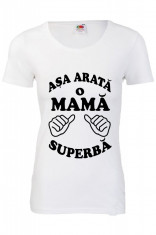 TRICOU PERSONALIZAT CU DEDICATIE &amp;quot;ASA ARATA O MAMA SUPERBA&amp;quot; foto