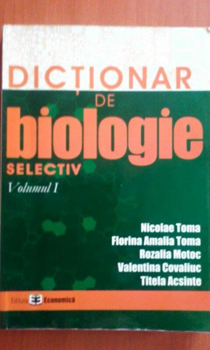 Nicolae Toma - Dictionar de biologie selectiv, vol I (2006)
