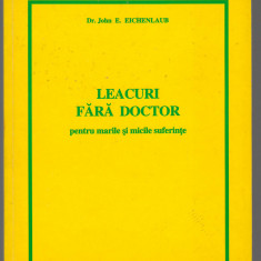 C9210 LEACURI FARA DOCTOR PENTRU MARILE SI MICILE SUFERINTE - Dr JOHN EICHENLAUB