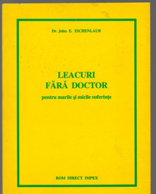 C9210 LEACURI FARA DOCTOR PENTRU MARILE SI MICILE SUFERINTE - Dr JOHN EICHENLAUB foto