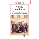 Nevoia de miracol. Fenomenul pelerinajelor in Romania contemporana - Mirel Banica