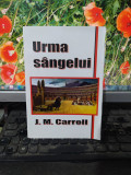 Urma s&acirc;ngelui, J. M. Carroll, Fundația Matachie, Bocșa 2013, 126