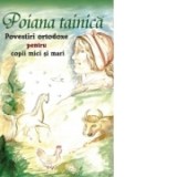 Poiana tainica. Povestiri ortodoxe pentru copii mici si mari