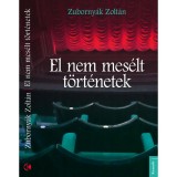 El nem mes&eacute;lt t&ouml;rt&eacute;netek - Zuborny&aacute;k Zolt&aacute;n
