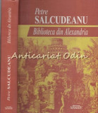 Biblioteca Din Alexandria - Petre Salcudeanu - Editie Definitiva