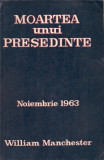 W. Manchester - Moartea unui presedinte. Noiembrie 1963