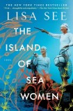 The Island of Sea Women - Roman istoric de Lisa See, despre prietenie si secrete de familie pe insula Jeju, in engleza