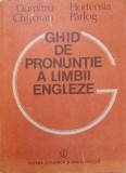 GHID DE PRONUNTIE A LIMBII ENGLEZE-DUMITRU CHITORAN, HORTENSIA PARLOG-232486