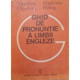 GHID DE PRONUNTIE A LIMBII ENGLEZE-DUMITRU CHITORAN, HORTENSIA PARLOG-232485