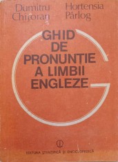 GHID DE PRONUNTIE A LIMBII ENGLEZE-DUMITRU CHITORAN, HORTENSIA PARLOG-232485