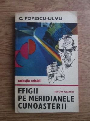 C. Popescu Ulmu - Efigii pe meridianele cunoasterii foto