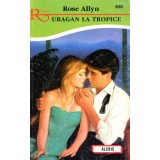Uragan la tropice - Rose Allyn