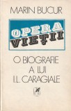 MARIN BUCUR - O BIOGRAFIE A LUI I. L. CARAGIALE ( VOLUMUL 1 )