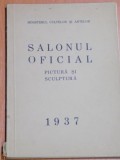 SALONUL OFICIAL , PICTURA SI SCULPTURA , APRILIE - MAI 1937