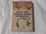 EDWARD O.WILSON - CUCERIREA SOCIALA A PAMANTULUI