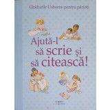 AJUTA-L SA SCRIE SI SA CITEASCA! GHIDURILE USBORNE PENTRU PARINTI-FIONA CHANDLER-195799