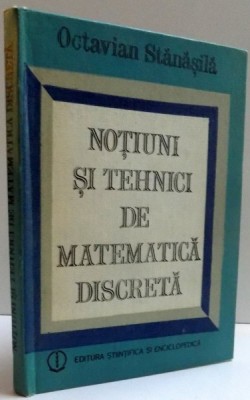 NOTIUNI SI TEHNICI DE MATEMATICA DISCRETA de OCTAVIAN STANASILA, 1985 foto