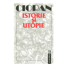 Emil Cioran - Istorie și utopie