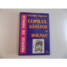 MEDICUL DE FAMILIE , COPILUL SANATOS SI BOLNAV de OCTAVIAN POPESCU , 1998