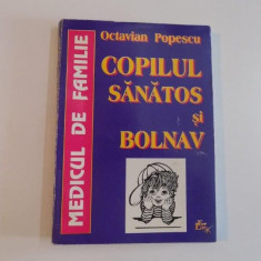 MEDICUL DE FAMILIE , COPILUL SANATOS SI BOLNAV de OCTAVIAN POPESCU , 1998
